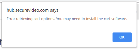 Error message: "hub.securevideo.com says: Error retrieving cart options. You may need to install the cart software." and "OK" button